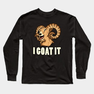 I Goat it Long Sleeve T-Shirt